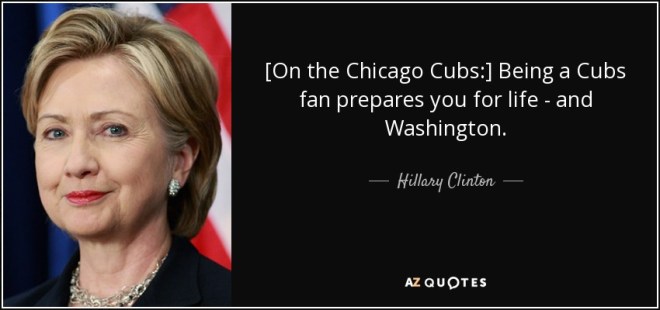 quote-on-the-chicago-cubs-being-a-cubs-fan-prepares-you-for-life-and-washington-hillary-clinton-117-22-13